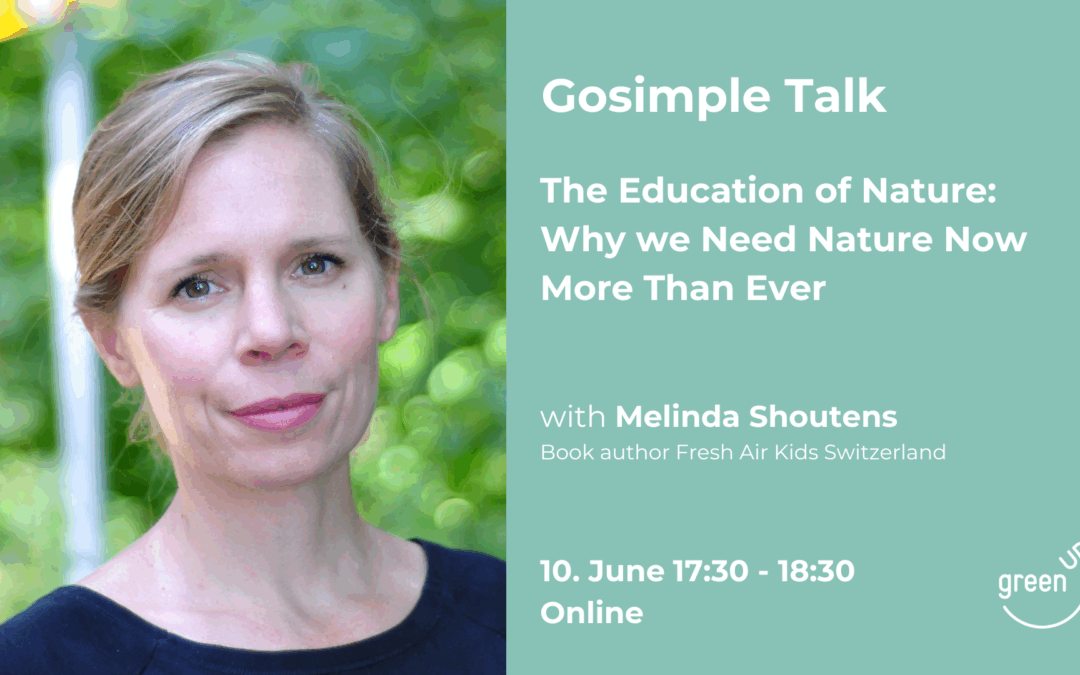 GoSimple Talk: Die Erziehung der Natur – Warum wir die Natur jetzt mehr denn je brauchen